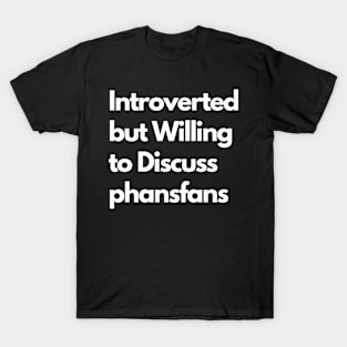 Introverted but Willing to Discuss phansfans T-Shirt